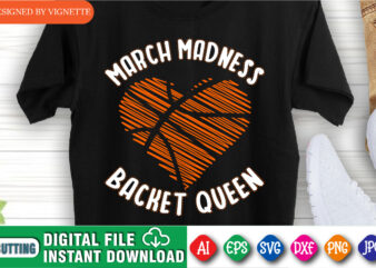 March Madness Backet Queen Shirt, March Madness Shirt, Basketball Heart Shirt, Basket Queen Shirt, Basketball Shirt, Happy March Madness Shirt Template