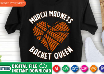 March Madness Backet Queen Shirt, March Madness Shirt, Basketball Heart Shirt, Basket Queen Shirt, Basketball Shirt, Happy March Madness Shirt Template