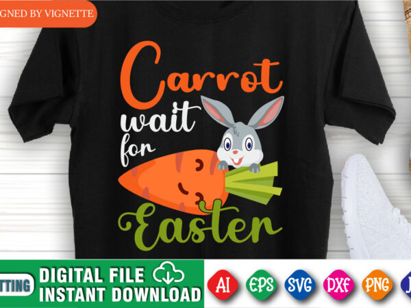 Carrot wait for easter day shirt, easter day shirt, easter day bunny shirt, cute rabbit shirt, easter day carrot shirt, easter day bunny shirt, cute bunny shirt, happy easter day
