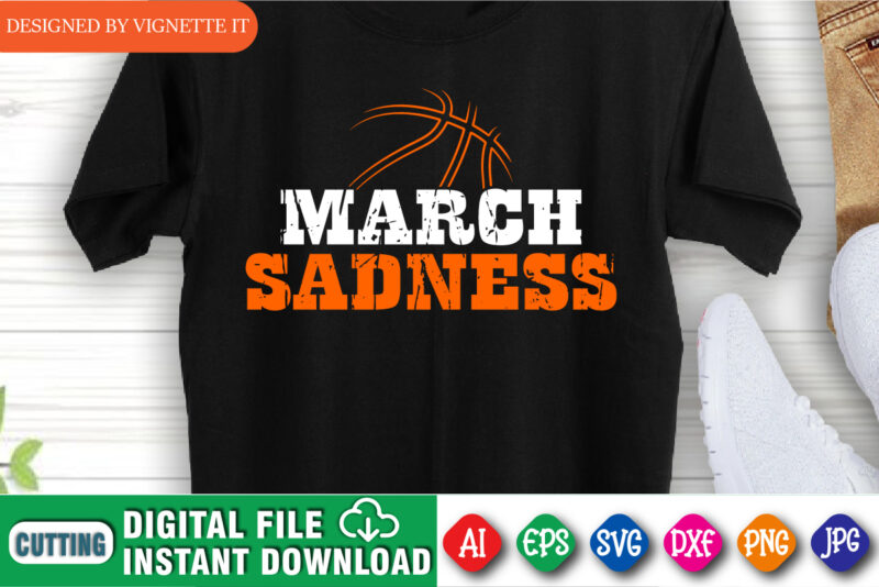 March Sadness Shirt, Basketball Shirt, March Shirt, Basketball Template Shirt, Basketball Vintage Shirt, Happy March Madness Shirt Template
