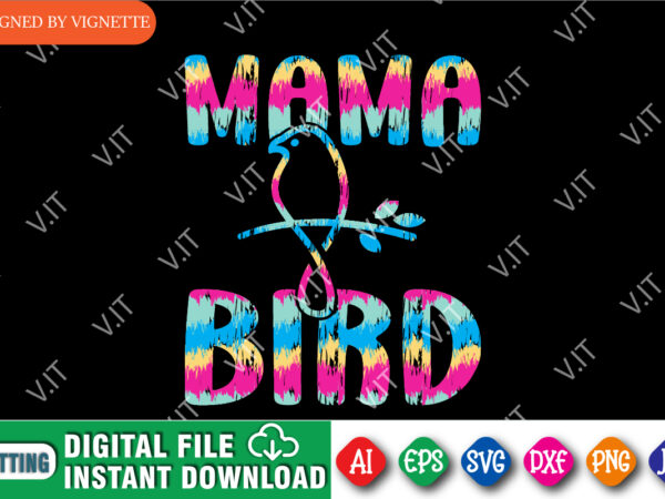 Mother’s day mama bird shirt, mother’s day bird shirt, bird shirt, mom bird shirt, mother’s day shirt template t shirt designs for sale