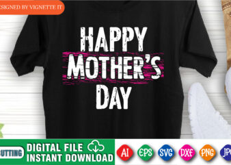 Happy Mother’s Day Shirt SVG, Mother’s Day Shirt, Mom Shirt, Mother’s Day Shirt, Mother Shirt, Mommy Shirt SVG, Happy Mother’s Day Shirt Template