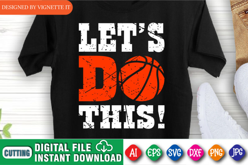 Let’s Do This! Shirt SVG, March Madness Shirt, Basketball Shirt, Madness Shirt, Basketball Vintage Shirt, Happy March Madness Shirt SVG, Let’s Do This March Madness Shirt Template