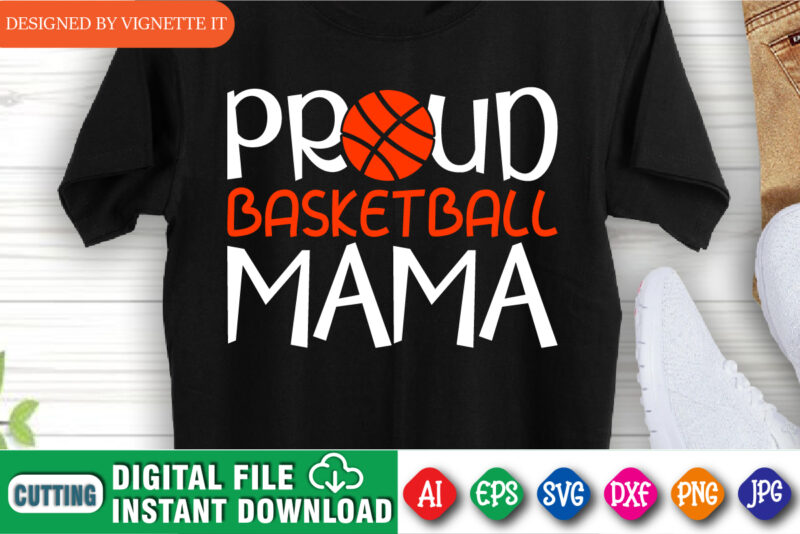 Proud Basketball Mama Shirt, March Madness Shirt, Basketball Mama Shirt, Mama Shirt, March Madness Mama Shirt, Happy March Madness Shirt Template