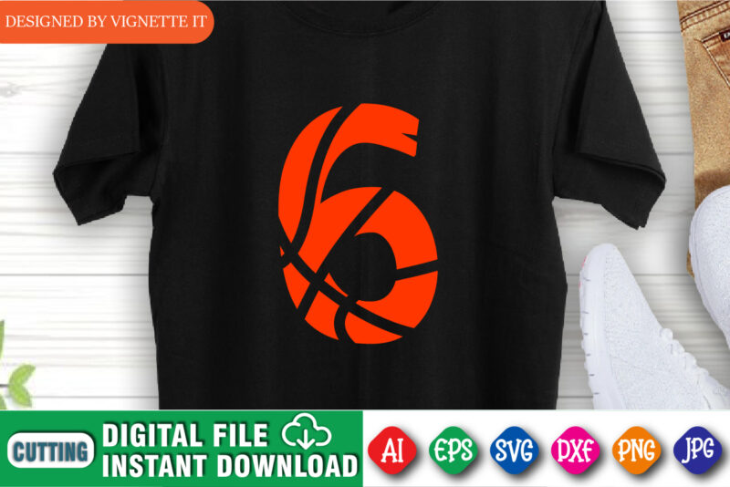 Number Six, Alphabet from Basketball Ball, March Madness Number 6, Basketball Number Six, Alphabet Basketball Number Six, Happy March Madness Shirt Template