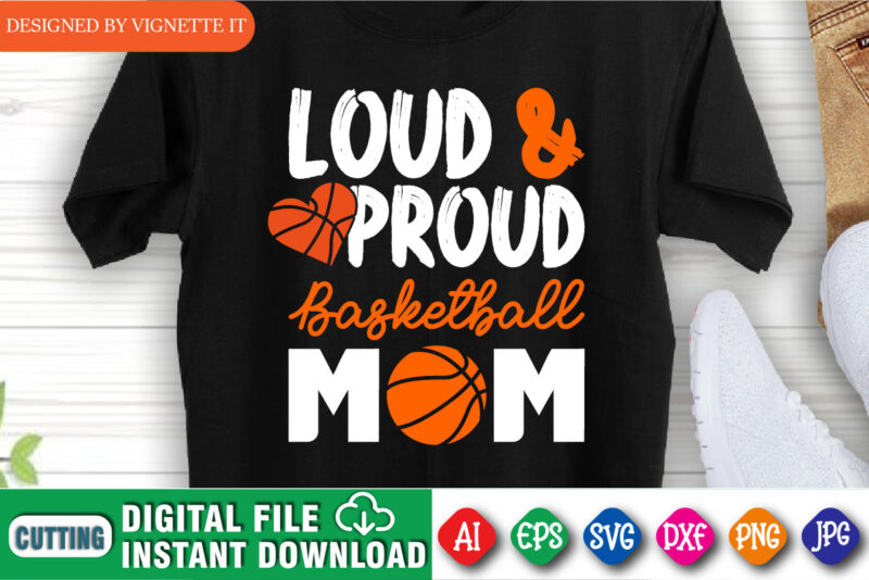 Loud And Proud Basketball Mom Shirt, March Madness Shirt, Basketball Heart Shirt, Basketball Shirt SVG, Basketball Mom Shirt, Basketball Shirt, March Madness Shirt Template