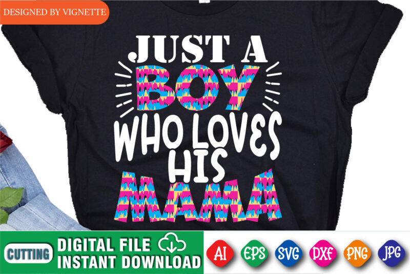 Just A Boy Who Loves His Mama Shirt SVG, Mother’s Day Shirt, Boy Shirt, Mama Shirt, Mom Shirt SVG, Mother’s Day Shirt Template