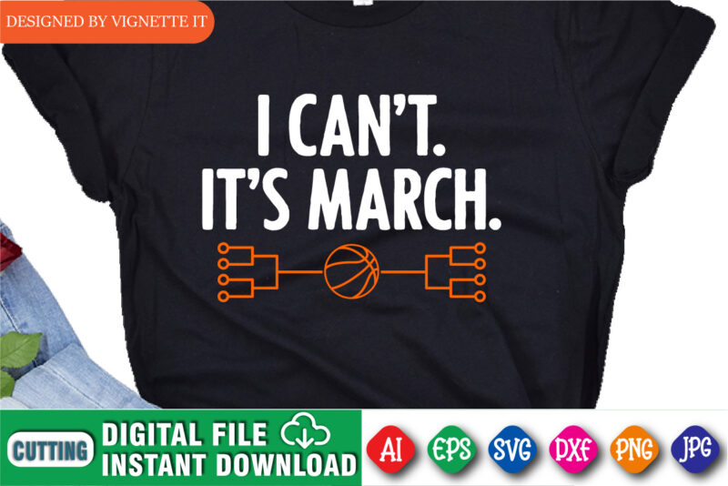 I Can’t It It’s March Madness Shirt SVG, March Madness Shirt, March Shirt, Madness Gift Shirt, Shirt For March Madness, Basketball Stroke Shirt, March Madness Shirt Template