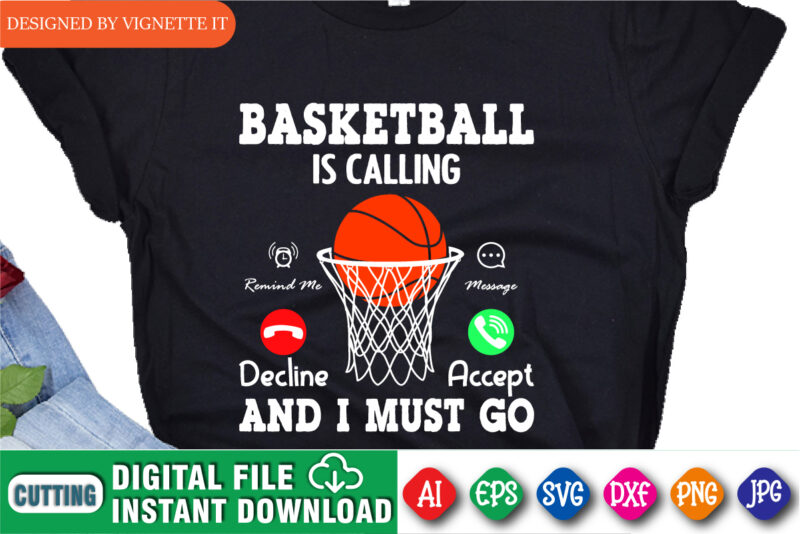 Basketball Is Calling And I Must Go Shirt SVG, March Madness Shirt, Basketball Net Shirt, Basketball Shirt, Basketball Calling Accept Shirt, Basketball Madness Shirt, March Madness Shirt Template