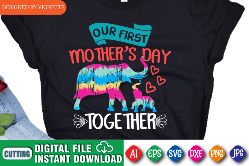 Our First Mother’s Day Together Shirt SVG, Mom Shirt, Mother’s Day Shirt, Mother’s Day Elephant Shirt SVG, Elephant Shirt SVG, Mother’s Day Shirt Template