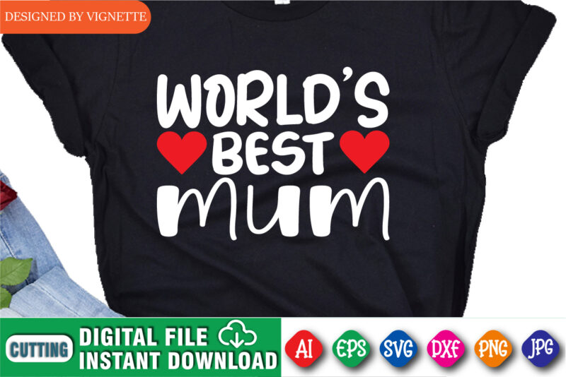 World’s Best Mum Shirt SVG, Mother’s Day Shirt SVG, Mum Shirt SVG, Happy Mother’s Day Shirt, Mother’s Day Heart Shirt, Mother’s Day Shirt Template