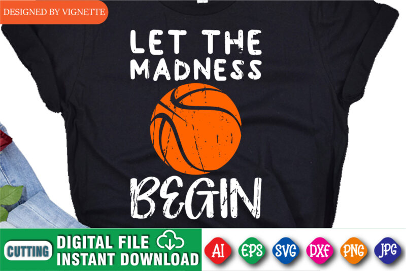 Let the Madness Begin Shirt SVG, March Madness Shirt SVG, Begin Shirt SVG, Basketball Shirt SVG, Happy March Madness Shirt Template