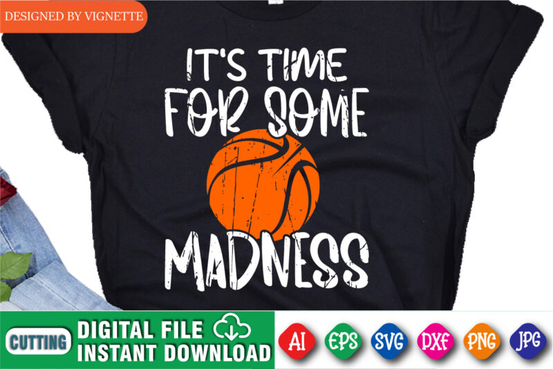 It’s Time For Some Madness Shirt SVG, Happy Madness Shirt, Basketball Shirt SVG, March Madness Shirt SVG, Happy March Madness Shirt Template