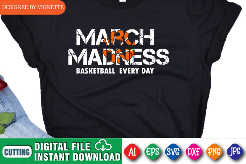 March Madness Basketball Every Day Shirt SVG, March Madness Shirt SVG ...