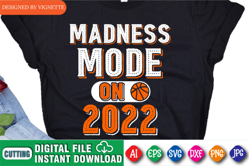 Madness Mode On 2022 Shirt SVG, March Madness Shirt SVG, Madness 2022 Shirt SVG, Basketball Shirt SVG, Madness Shirt 2022, March Madness Shirt Template