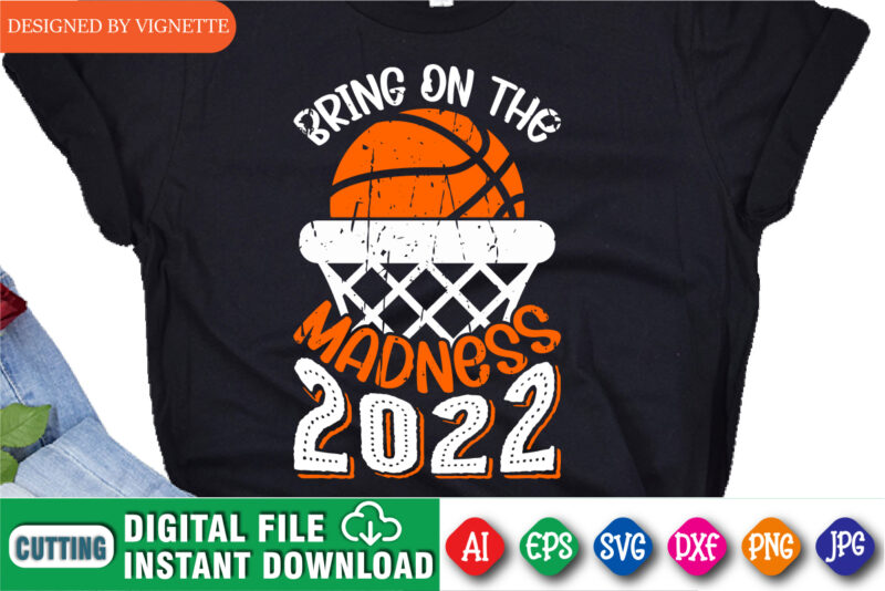 Bring On The Madness 2022 Shirt, Basketball Net Shirt, Basketball Shirt SVG, Madness Shirt, March Madness Shirt, Madness 2022 Shirt, Happy March Madness Shirt
