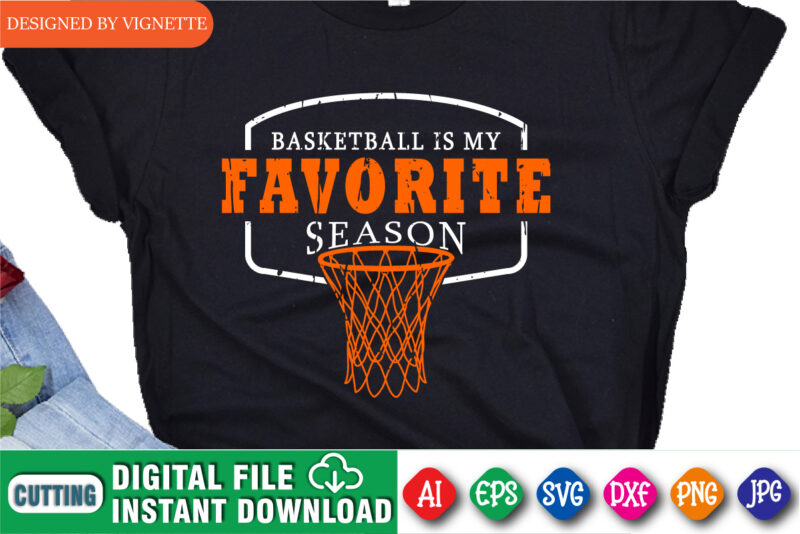 Basketball Favorite Season Shirt, March Madness Shirt, My Favorite Game Basketball, Happy March Madness Shirt, Basketball Is My Favorite Shirt, Happy March Madness Shirt Template