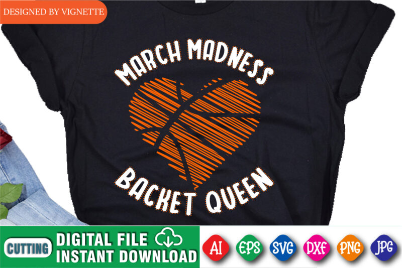 March Madness Backet Queen Shirt, March Madness Shirt, Basketball Heart Shirt, Basket Queen Shirt, Basketball Shirt, Happy March Madness Shirt Template