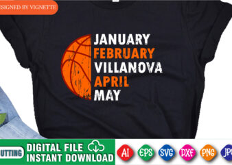 January February Villanova April May Shirt, March Madness Shirt, Basketball Shirt, Villanova Shirt, Basketball SVG, Happy March Madness Shirt Template vector clipart