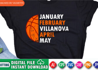 January February Villanova April May Shirt, March Madness Shirt, Basketball Shirt, Villanova Shirt, Basketball SVG, Happy March Madness Shirt Template