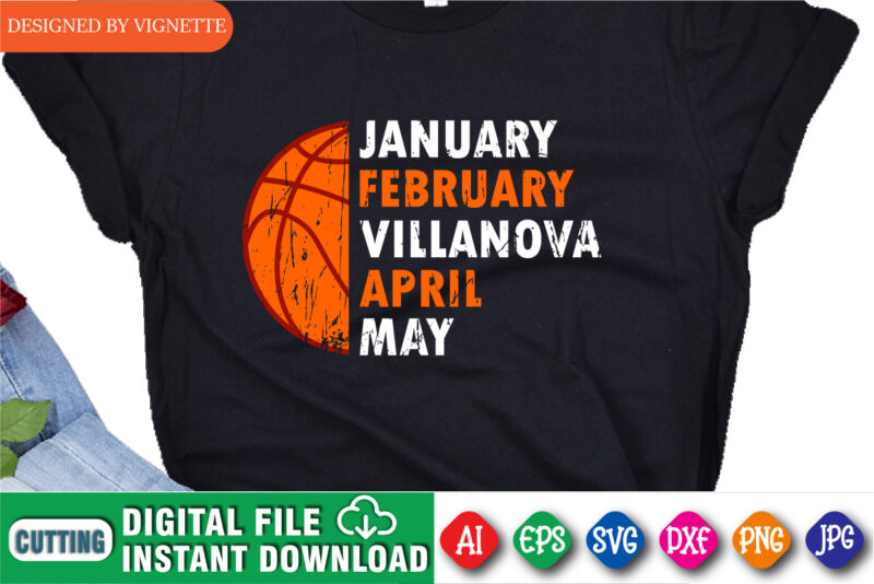 January February Villanova April May Shirt, March Madness Shirt, Basketball Shirt, Villanova Shirt, Basketball SVG, Happy March Madness Shirt Template