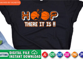 Hoop There It Is !! Shirt, March Madness Shirt, Basketball Shirt, Basketball Player Shirt, There It Is Shirt, Basketball Playing Shirt, Happy March Madness Shirt Template graphic t shirt