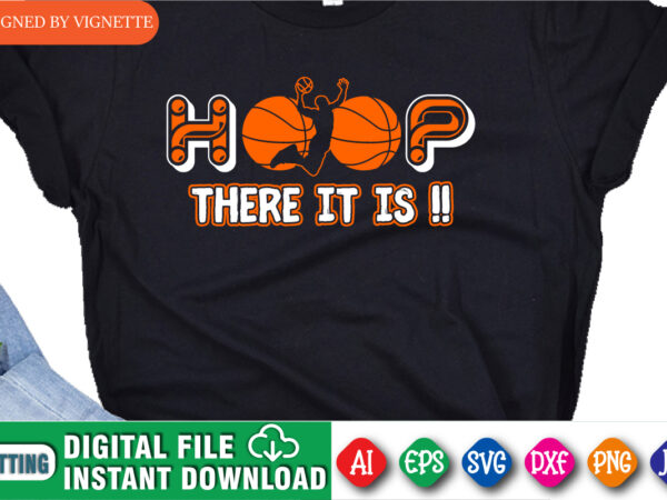 Hoop there it is !! shirt, march madness shirt, basketball shirt, basketball player shirt, there it is shirt, basketball playing shirt, happy march madness shirt template graphic t shirt Hoop there it is !! shirt, march madness shirt, basketball shirt, basketball player shirt, there it is shirt, basketball playing shirt, happy march madness shirt template graphic t shirt