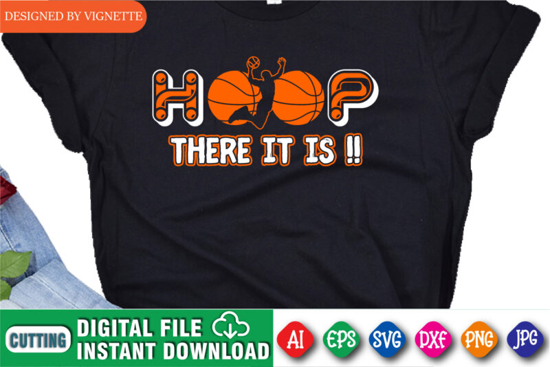 Hoop There It Is !! Shirt, March Madness Shirt, Basketball Shirt, Basketball Player Shirt, There It Is Shirt, Basketball Playing Shirt, Happy March Madness Shirt Template