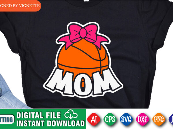 Basketball mom shirt, march madness shirt, mom gift shirt, basketball shirt svg, madness mom shirt, basket mom shirt, mom lover shirt, happy march madness shirt template