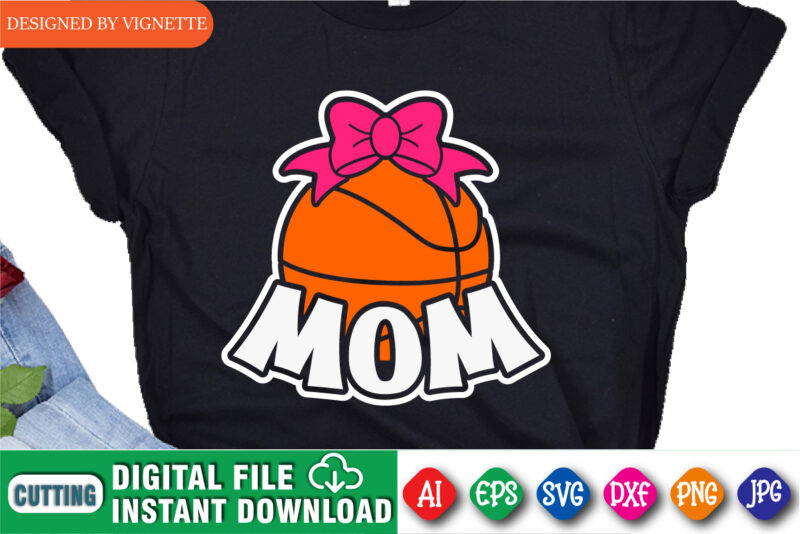 Basketball Mom Shirt, March Madness Shirt, Mom Gift Shirt, Basketball Shirt SVG, Madness Mom Shirt, Basket Mom Shirt, Mom Lover Shirt, Happy March Madness Shirt Template