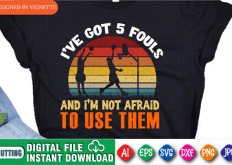 I’ve Got 5 Fouls and I’m Not Afraid To Use Them Shirt, March Madness vintage Shirt, Basketball Shirt, Final Four Shirt, Basketball Player Shirt, Basketball Playing Shirt, March Madness Shirt Template
