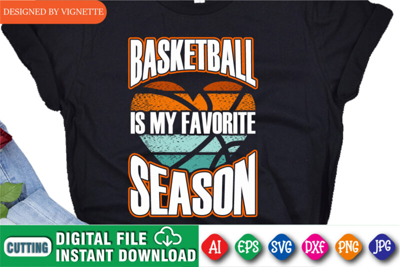 Basketball Is My Favorite Season Shirt, March Madness Shirt, Basketball Is My Favorite Shirt, Basketball Heart Shirt, Vintage Basket Heart, It’s A Basket Season Shirt, March Madness Shirt Template