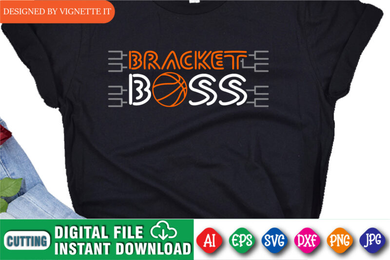 Bracket Boss Shirt, March Madness Shirt, Basketball Boss Shirt, March Madness Boos Shirt, Happy March Madness Shirt, March Madness University Shirt, March Madness Shirt Template