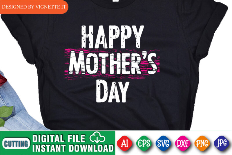 Happy Mother’s Day Shirt SVG, Mother’s Day Shirt, Mom Shirt, Mother’s Day Shirt, Mother Shirt, Mommy Shirt SVG, Happy Mother’s Day Shirt Template
