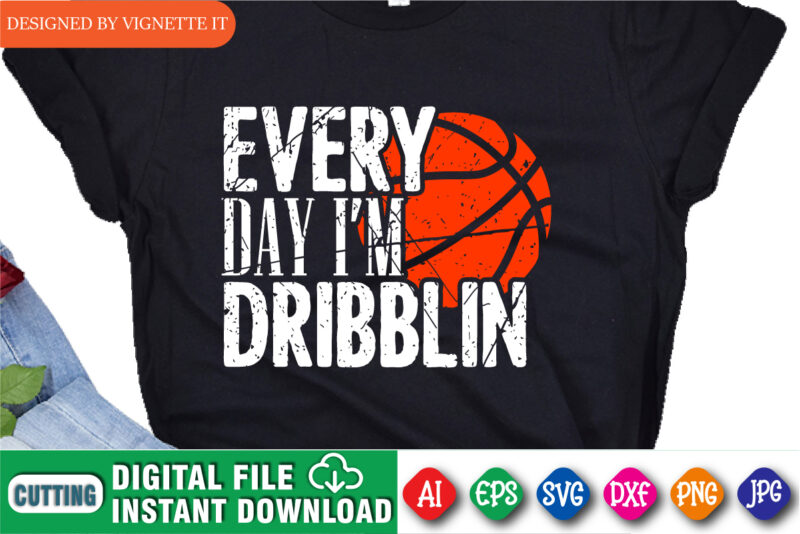 Every Day I’m Dribblin Shirt SVG, Basketball Shirt SVG, March Madness Shirt, Every Day Madness Shirt, Dribblin Shirt SVG, Happy March Madness Shirt Template