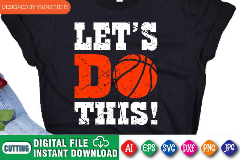 Let’s Do This! Shirt SVG, March Madness Shirt, Basketball Shirt, Madness Shirt, Basketball Vintage Shirt, Happy March Madness Shirt SVG, Let’s Do This March Madness Shirt Template
