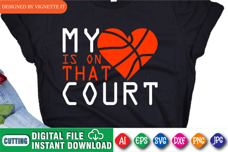 My Heart Is On That Court, March Madness Shirt, Madness Heart Shirt, Heart Court Shirt, Basketball Heart Shirt, Happy March Madness Shirt, March Madness Shirt Template