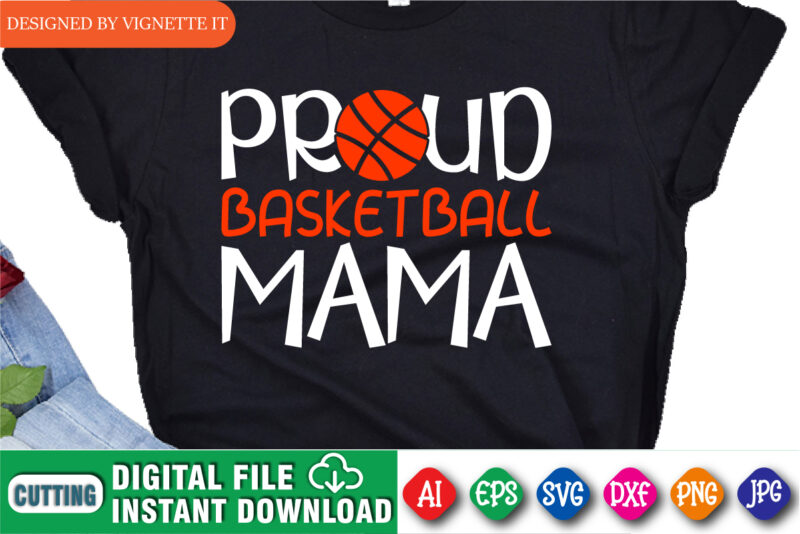 Proud Basketball Mama Shirt, March Madness Shirt, Basketball Mama Shirt, Mama Shirt, March Madness Mama Shirt, Happy March Madness Shirt Template