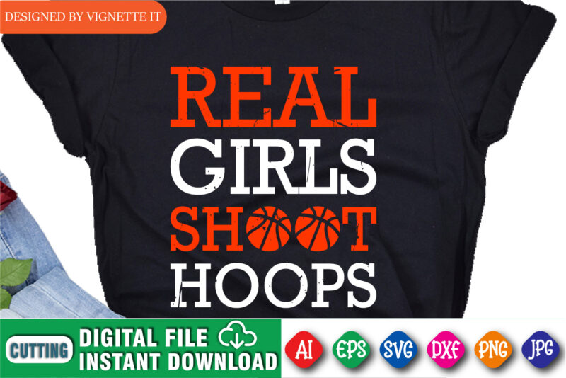 Real Girls Shoot Hoops Shirt SVG, March Madness SVG, March Madness Shirt, Madness Real Girl Shirt, Basketball Shoot Hoops Shirt, Happy March Madness Shirt Template