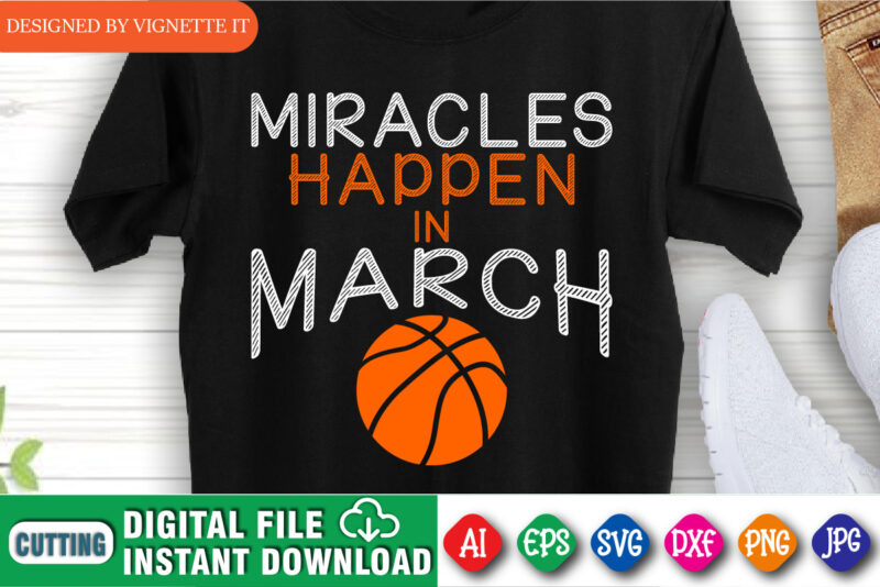 Miracles Happen in March Basketball Shirt SVG, March Madness Shirt, Basketball Shirt SVG, Madness Shirt, Basketball Shirt, March Madness Shirt Template