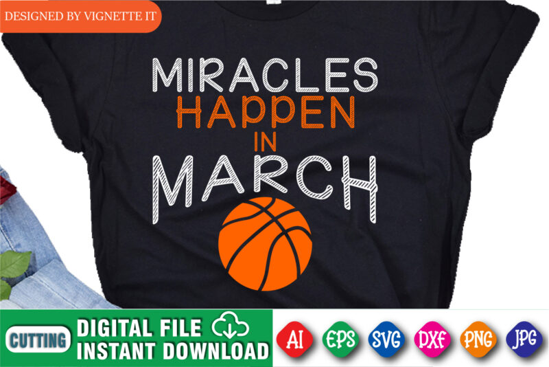 Miracles Happen in March Basketball Shirt SVG, March Madness Shirt, Basketball Shirt SVG, Madness Shirt, Basketball Shirt, March Madness Shirt Template