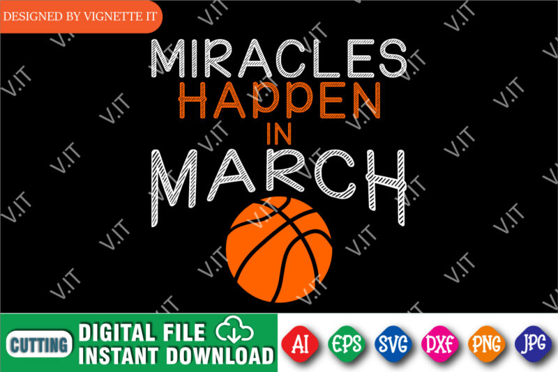 Miracles Happen in March Basketball Shirt SVG, March Madness Shirt, Basketball Shirt SVG, Madness Shirt, Basketball Shirt, March Madness Shirt Template