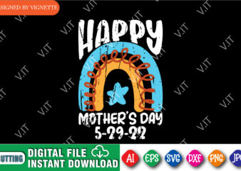 Happy Mother’s Day 5-29-22 Shirt, Mother’s Day Rainbow Shirt SVG, Mother’s Day Shirt, Happy Mother’s Day Shirt Template