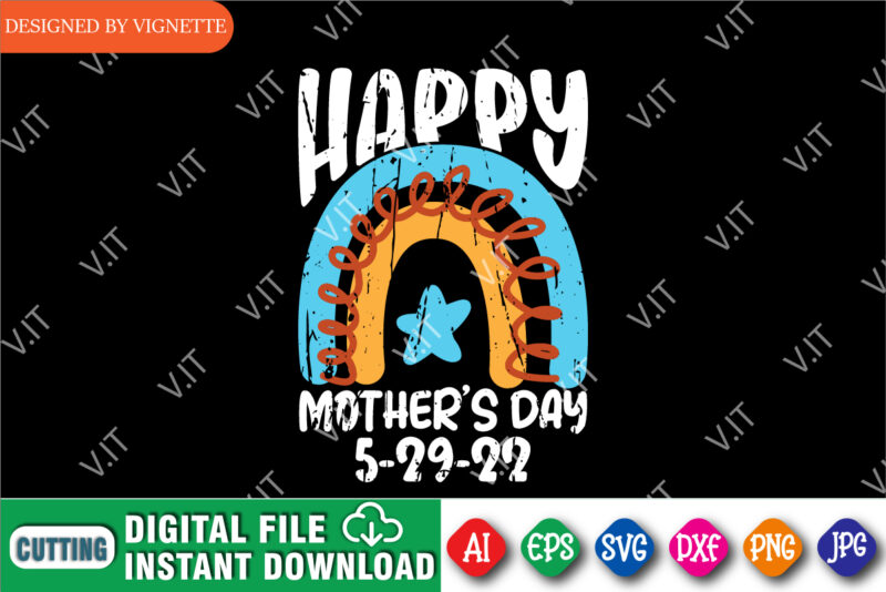 Happy Mother’s Day 5-29-22 Shirt, Mother’s Day Rainbow Shirt SVG, Mother’s Day Shirt, Happy Mother’s Day Shirt Template