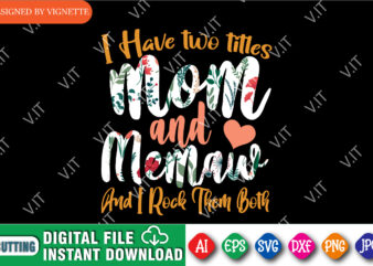 I Have Two Titles Mom And Memaw And I Rock Them Both Shirt SVG, Mother’s Day Shirt, Mom Shirt SVG, Happy Mother’s Day Shirt Template