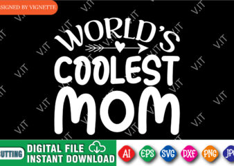 World’s Coolest Mom Shirt SVG, Heart Arrow Shirt SVG, Mother’s Day Shirt SVG, Mom Shirt SVG, Happy Mother’s Day Shirt Template