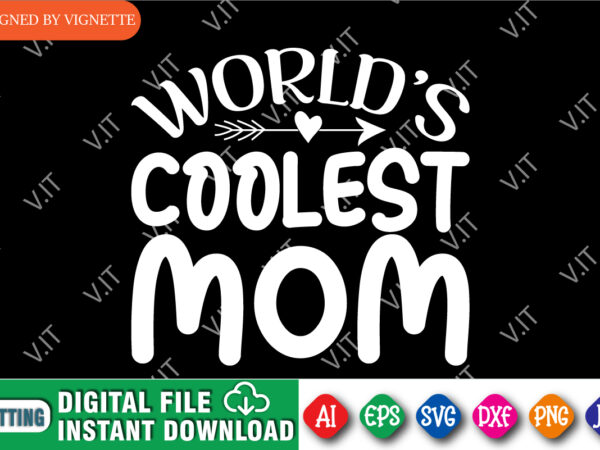 World’s coolest mom shirt svg, heart arrow shirt svg, mother’s day shirt svg, mom shirt svg, happy mother’s day shirt template t shirt design for sale