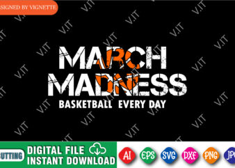 March Madness Basketball Every Day Shirt SVG, March Madness Shirt SVG, Basketball Shirt SVG, Happy March Madness Shirt Template