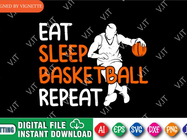 Eat sleep basketball repeat shirt svg, basketball player shirt svg, march madness shirt svg, basketball repeat shirt svg, happy march madness shirt template