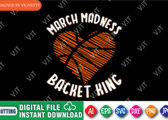 March Madness Backet King Shirt, March Madness Shirt, Madness Heart Shirt, Basket Ball Heart Shirt, Basket King Shirt, Happy March Madness Shirt Template